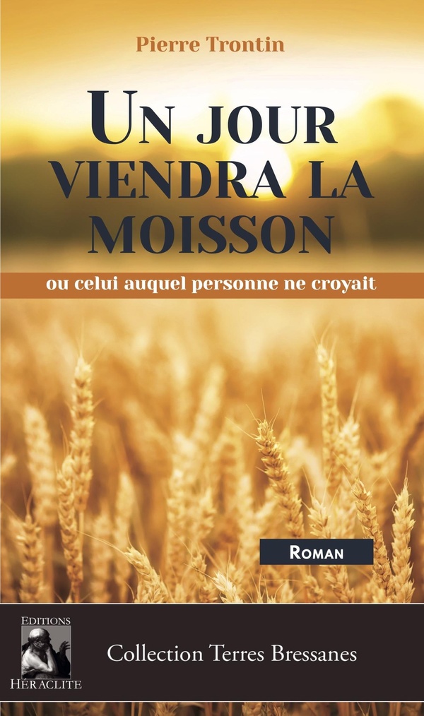 UN JOUR VIENDRA LA MOISSON - OU CELUI AUQUEL PERSONNE NE CROYAIT