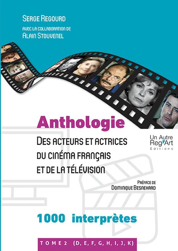 ANTHOLOGIE DES ACTEURS ET ACTRICES DU CINEMA FRANCAIS ET DE LA TELEVISION - T02 - ANTHOLOGIE DES ACT