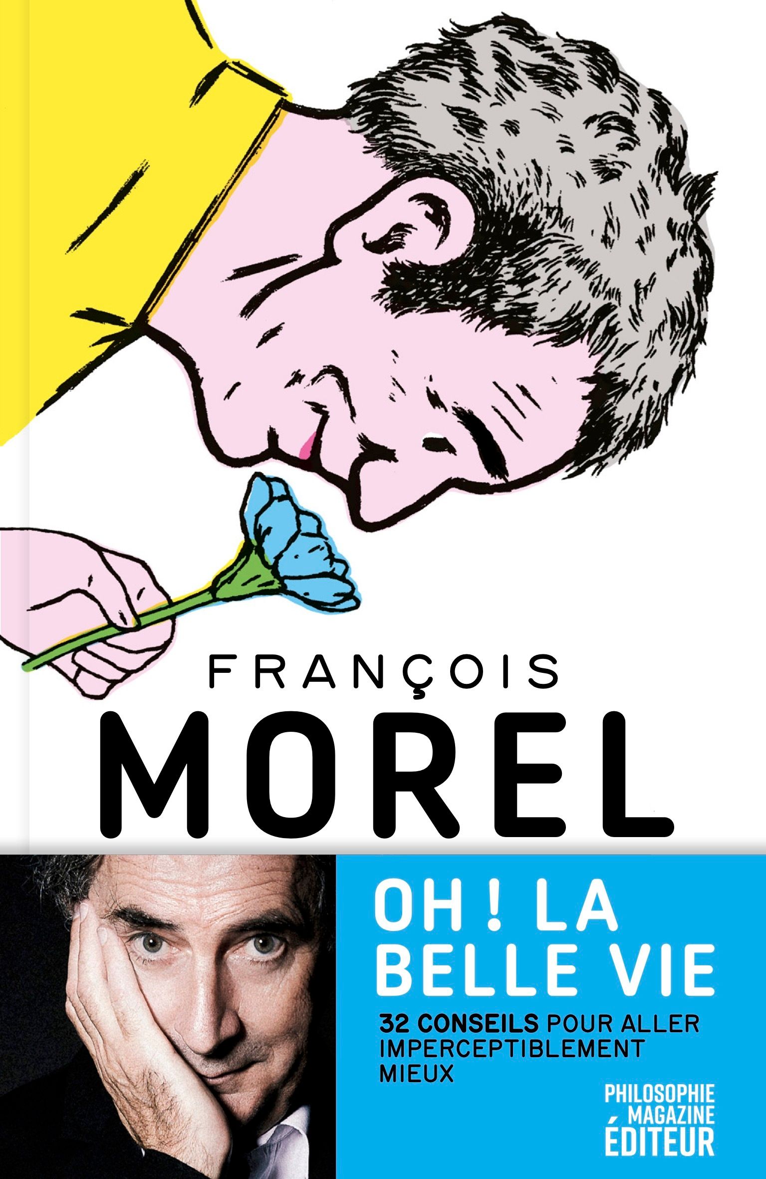 OH ! LA BELLE VIE - 32 CONSEILS POUR ALLER IMPERCEPTIBLEMENT