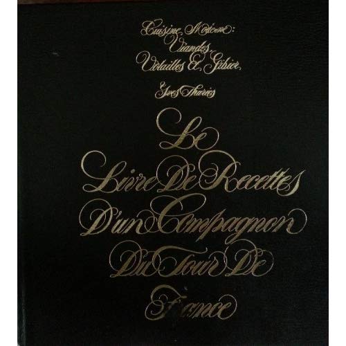 LE LIVRE D'UN COMPAGNON DU TOUR DE FRANCE - TOME 10 CUISINE MODERNE : VIANDES, VOLAILLES ET GIBIER