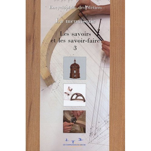 ENCYCLOPEDIE DE LA MENUISERIE VOLUME 3 - LES SAVOIRS ET LES SAVOIR-FAIRE