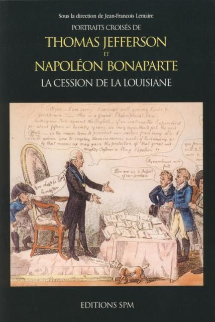 THOMAS JEFFERSON ET NAPOLEON BONAPARTE - LA CESSION DE LA LOUISIANE - PORTRAITS CROISES