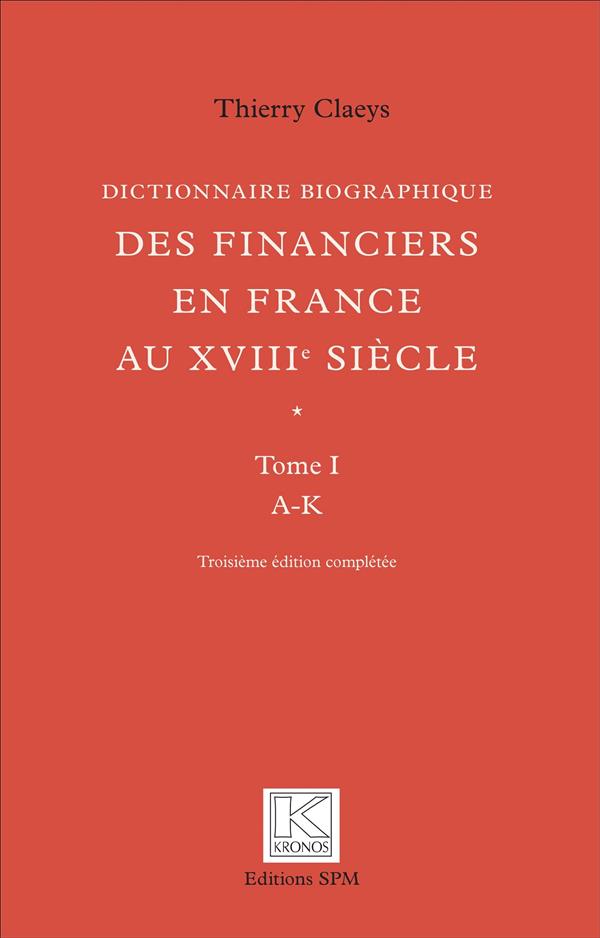 DICTIONNAIRE BIOGRAPHIQUE DES FINANCIERS EN FRANCE AU XVIIIE SIECLE - EN DEUX VOLUMES : TOME 1 DE A