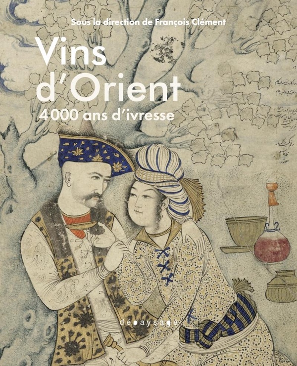 VINS D'ORIENT - 4000 ANS D'IVRESSE