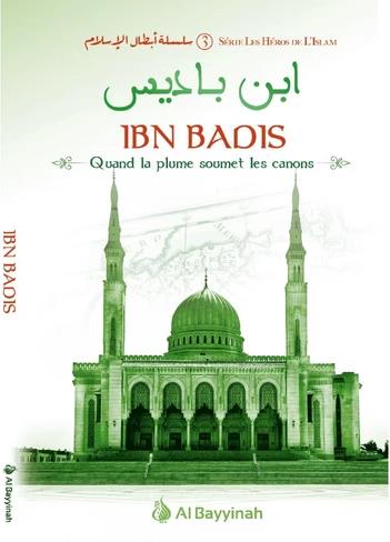 IBN BADIS - QUAND LA PLUME SOUMET LES CANONS - HEROS DE L'ISLAM (3)