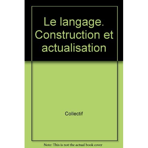 LE LANGAGE. CONSTRUCTION ET ACTUALISATION