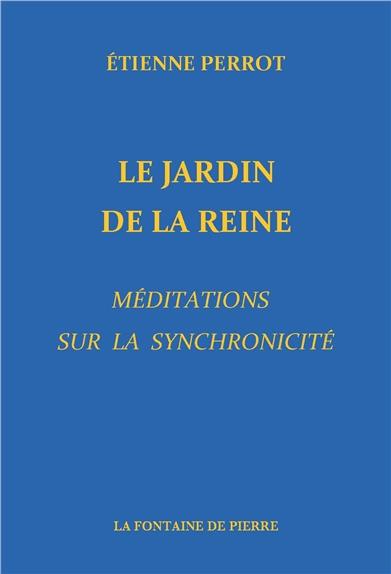 LE JARDIN DE LA REINE - MEDITATIONS SUR LA SYNCHRONICITE