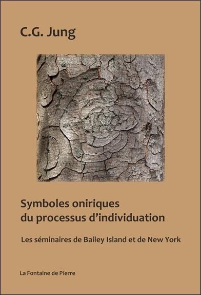 SYMBOLES ONIRIQUES DU PROCESSUS D'INDIVIDUATION - LES SEMINAIRES DE BAILEY ISLAND ET DE NEW-YORK