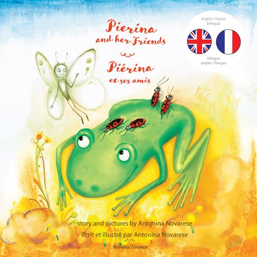 PIERINA AND HER FRIENDS / PIERINA ET SES AMIS - ENGLISH / FRENCH BILINGUAL CHILDREN'S PICTURE BOOK (