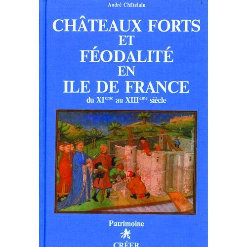 CHATEAUX-FORTS ET FEODALITE EN ILE-DE-FRANCE