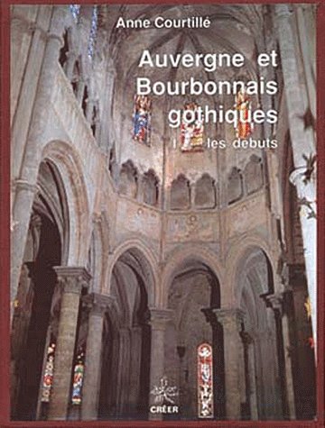 AUVERGNE ET BOURBONNAIS GOTHIQUES - I LES DEBUTS
