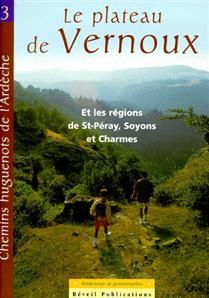 CHEMINS HUGUENOTS D ARDECHE, ITINERAIRES ET PROMENADES. VOL. 3 LE PLATEAU DE VERNOUX