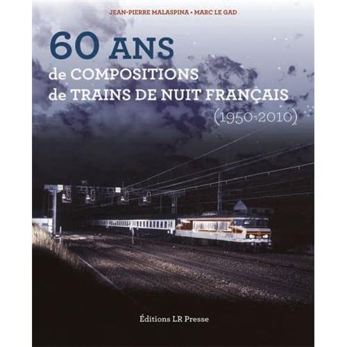 60 ANS DE COMPOSITIONS DE TRAINS DE NUIT FRANCAIS - PLUS DE 500 COMPOSITIONS DE TRAINS DE NUIT AYANT