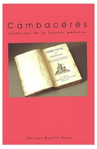CAMBACERES, FONDATEUR DE LA JUSTICE MODERNE