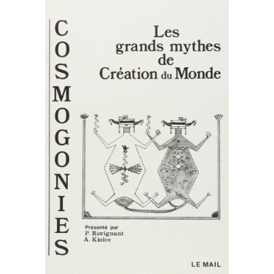 COSMOGONIES - LES GRANDS MYTHES DE LA CREATION DU MONDE