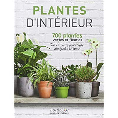PLANTES D'INTERIEUR - 700 PLANTES VERTES ET FLEURIES