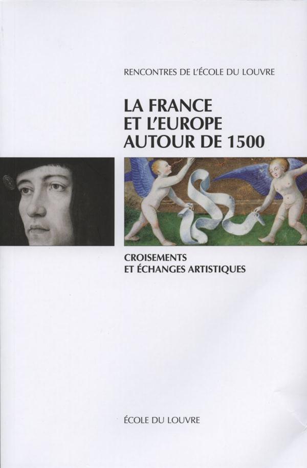 LA FRANCE ET L'EUROPE AUTOUR DE 1500 - CROISEMENTS ET ECHANGES ARTISTIQUES