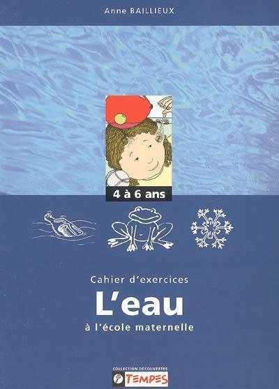 CAHIER D'EXERCICES L'EAU A L'ECOLE MATERNELLE 4-6 ANS