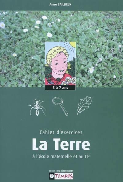 CAHIER D'EXERCICES DECOUVRIR LA TERRE MATERNELLES/CP 5-7 ANS