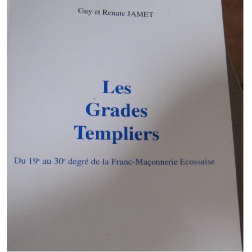 LES GRADES TEMPLIERS - DU 19E AU 30E DEGRE DE LA FRANC-MACONNERIE
