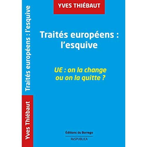 TRAITES EUROPEENS : L'ESQUIVE UE: ON LA CHANGE OU ON LA QUITTE ?