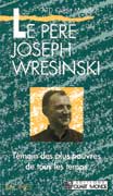 LE PERE JOSEPH WRESINSKI TEMOIN DES PLUS PAUVRES DE TOUS LES TEMPS