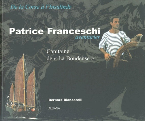 PATRICE FRANCESCHI, AVENTURIER - CAPITAINE DE LA BOUDEUSE