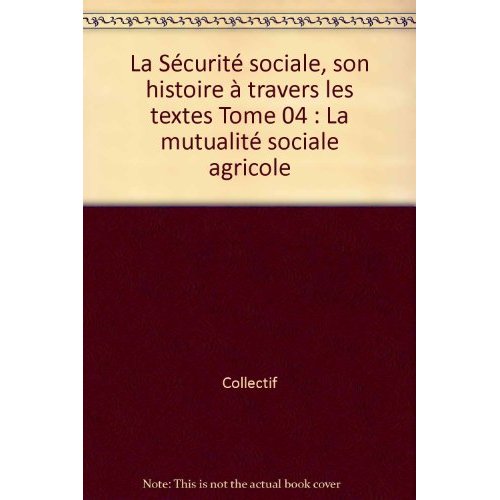 LA SECURITE SOCIALE - SON HISTOIRE A TRAVERS LES TEXTES 1919-1981
