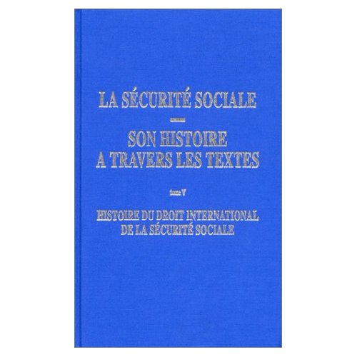 LA SECURITE SOCIALE - SON HISTOIRE A TRAVERS LES TEXTES (TOME 5)