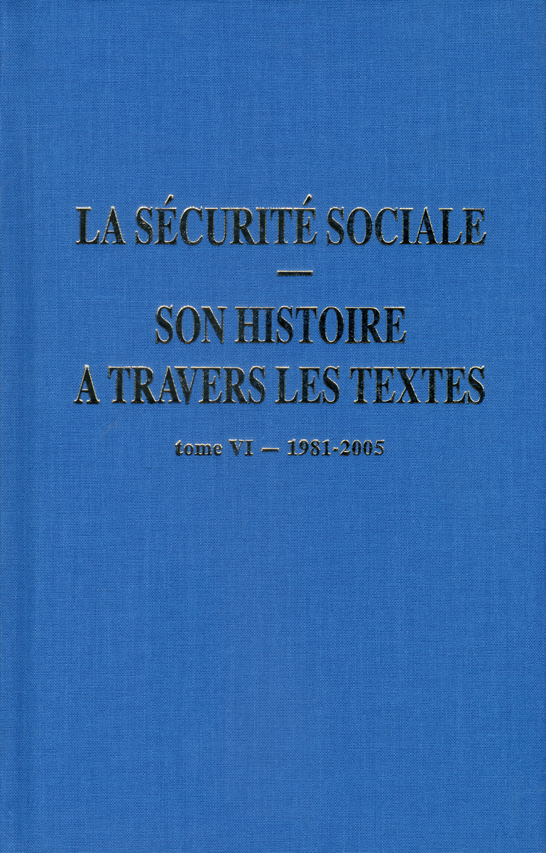 LA SECURITE SOCIALE : SON HISTOIRE A TRAVERS LES TEXTES - TOME 6 1981-2005