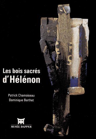 LES BOIS SACRES D'HELENON - [EXPOSITION, PARIS, MUSEE DAPPER, 18 SEPTEMBRE 2002-19 JANVIER 2003]