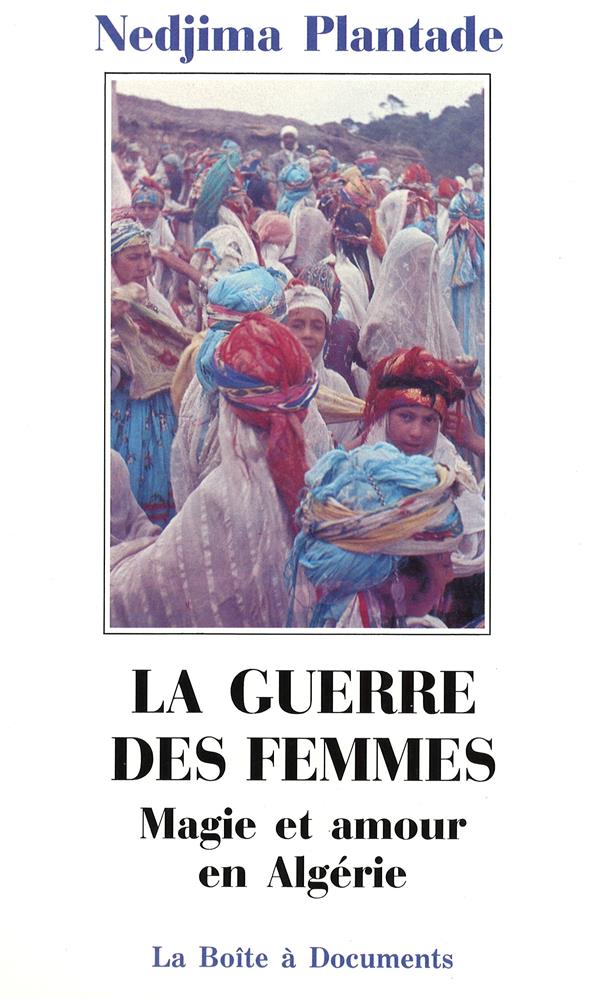 LA GUERRE DES FEMMES - MAGIE ET AMOUR EN ALGERIE