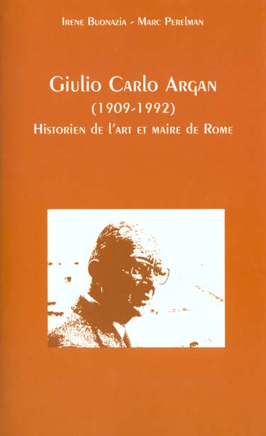 GIULIO CARLO ARGAN 1909-1992 - HISTORIEN DE L'ART ET MAIRE DE ROME