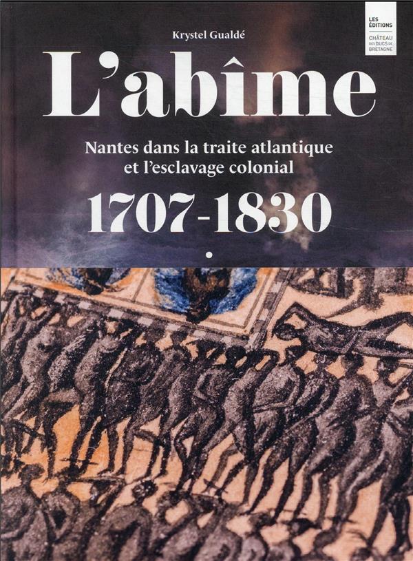 L'ABIME - NANTES DANS LA TRAITE ATLANTIQUE ET L'ESCLAVAGE COLONIAL 1707-1830