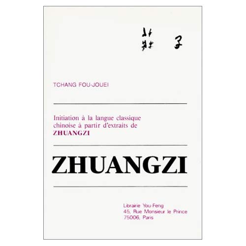 ZHUANGZI : INITIATION A LA LANGUE CLASSIQUE CHINOIS A PARTIR D EXTRAITS DU ZHUANGZI (BILINGUE)