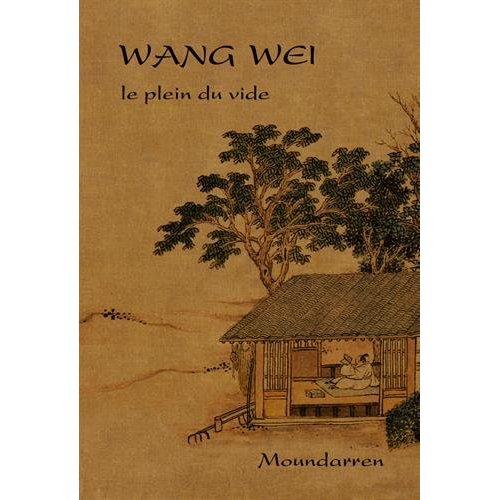 WANG WEI - LE PLEIN DU VIDE