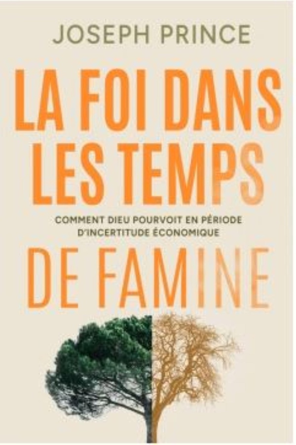 LA FOI DANS LES TEMPS DE FAMINE - COMMENT DIEU POURVOIT EN PERIODE D'INCERTITUDE ECONOMIQUE