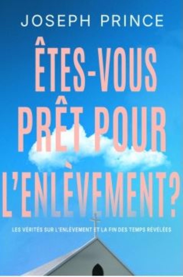 ETES-VOUS PRET POUR L'ENLEVEMENT ? - LES VERITES SUR L'ENLEVEMENT ET LA FIN DES TEMPS REVELEES