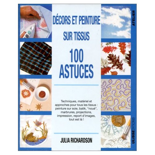100 ASTUCES DECORS ET PEINTURE SUR TISSUS