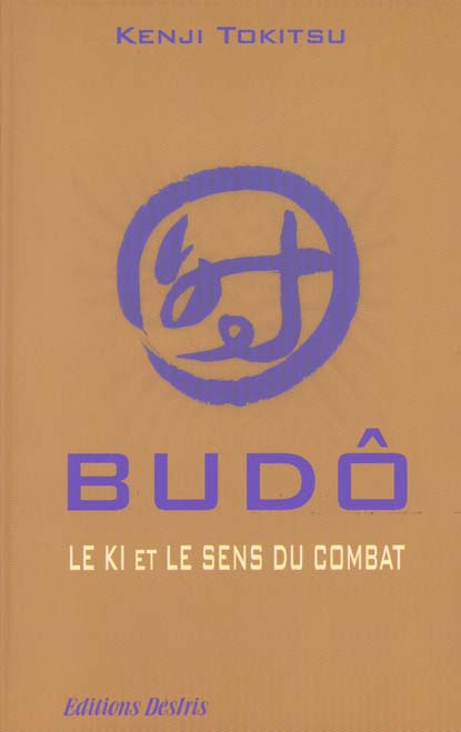 BUDO. LE KI ET LE SENS DU COMBAT