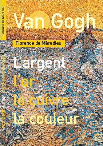 VAN GOGH. L'ARGENT, L'OR, LE CUIVRE, LA COULEUR