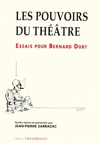 LES POUVOIRS DU THEATRE ESSAIS POUR BERNARD DORT