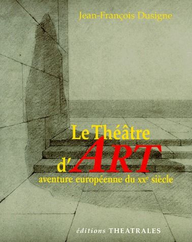 LE THEATRE D'ART AVENTURE EUROPEENNE DU XXEME SIECLE
