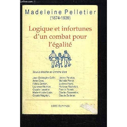 LOGIQUE ET INFORTUNES D'UN COMBAT POUR L'EGALITE - MADELEINE PELLETIER (1874-1939)