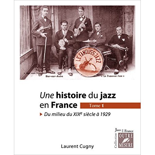 UNE HISTOIRE DU JAZZ EN FRANCE - T01 - UNE HISTOIRE DU JAZZ EN FRANCE - TOME 1 - DU MILIEU DU XIXE S