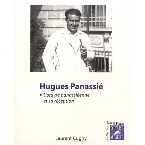 HUGUES PANASSIE : L'OEUVRE PANASSIEENNE ET SA RECEPTION --- LIVRE