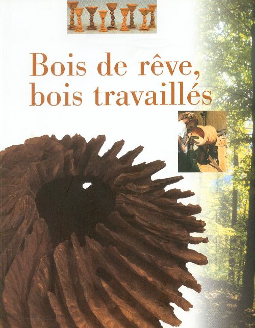BOIS DE REVE, BOIS TRAVAILLES