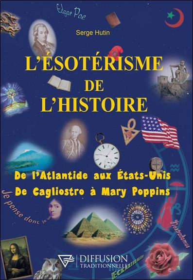 L'ESOTERISME DE L'HISTOIRE - DE L'ATLANTIDE AUX ETATS-UNIS - DE CAGLIOSTRO A MARY POPPINS