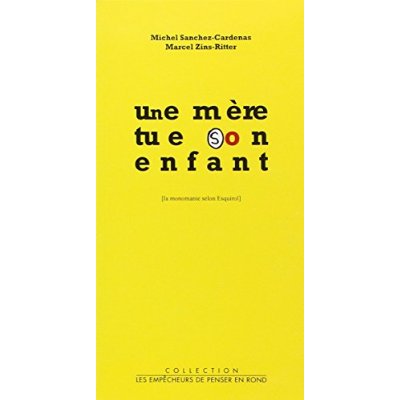 UNE MERE TUE SON ENFANT . LA MONOMANIE SELON ESQUIROL