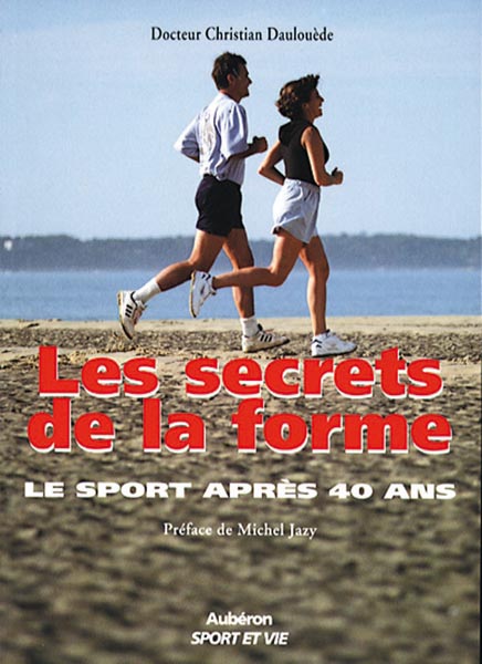 SECRETS DE LA FORME (LES) - SPORT APRES 40 ANS (LE)